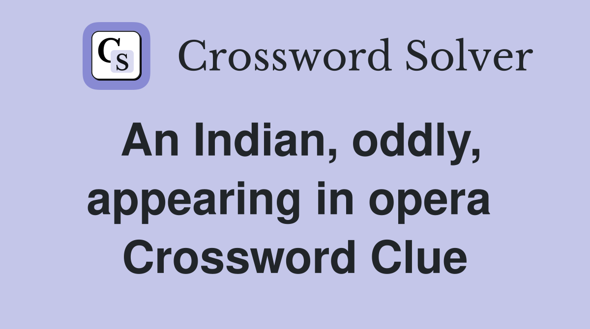 An Indian, oddly, appearing in opera  Crossword Clue