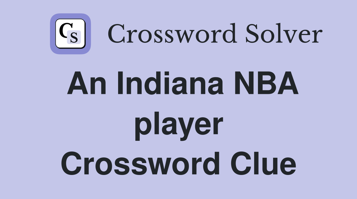An Indiana NBA player Crossword Clue