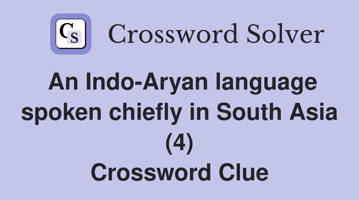 An Indo-Aryan language spoken chiefly in South Asia (4) Crossword Clue