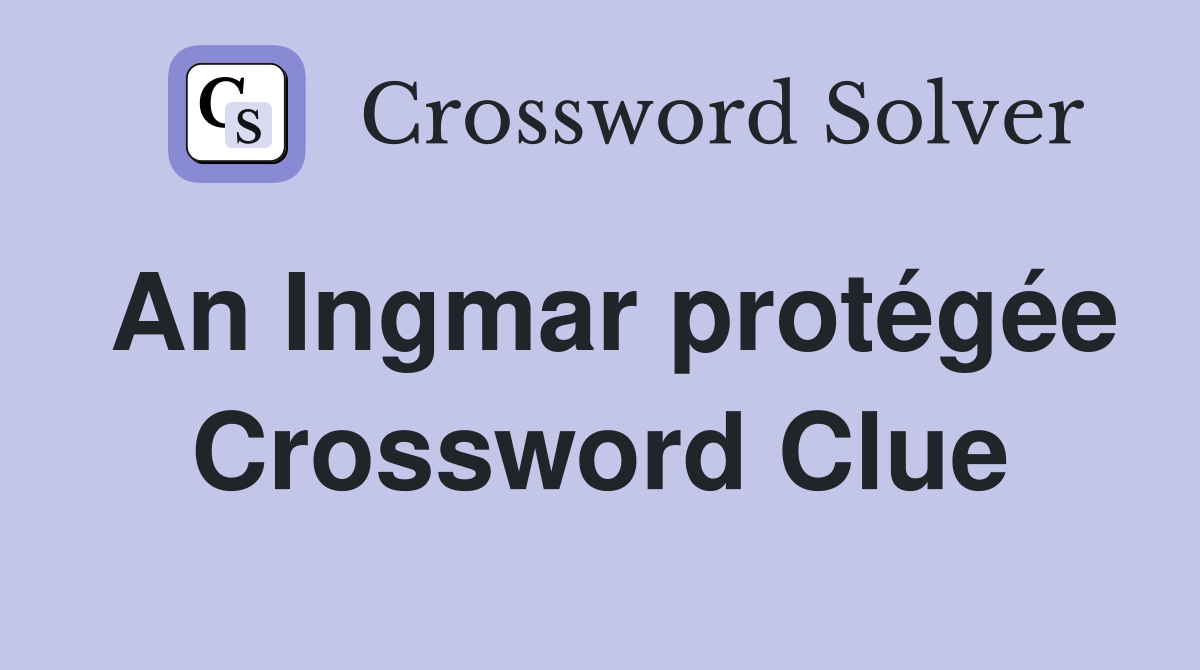 An Ingmar protégée Crossword Clue