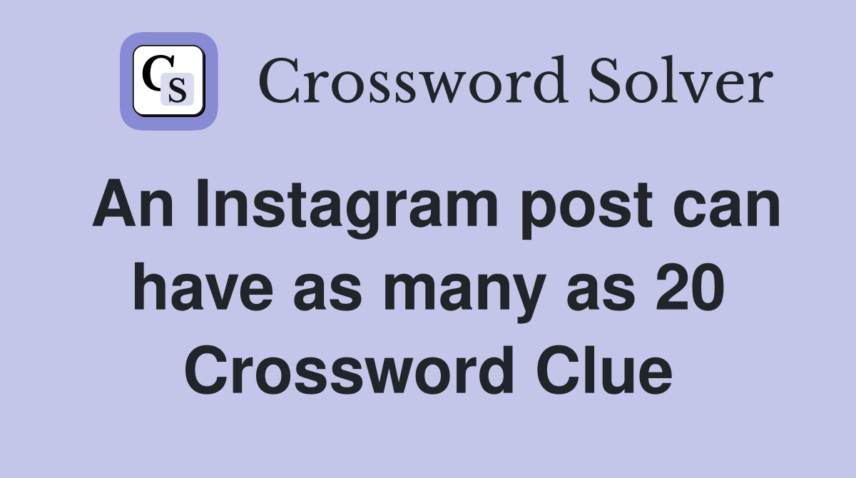 An Instagram post can have as many as 20 Crossword Clue