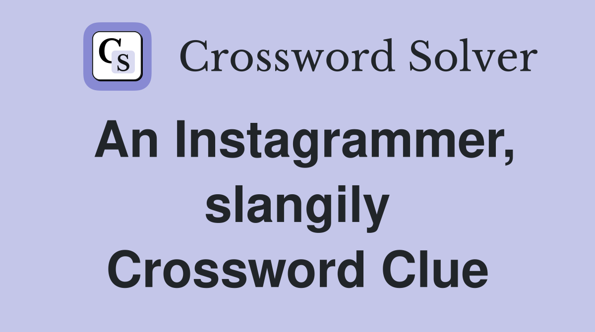 An Instagrammer, slangily Crossword Clue