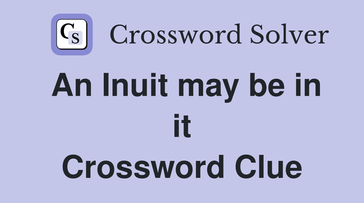 An Inuit may be in it Crossword Clue