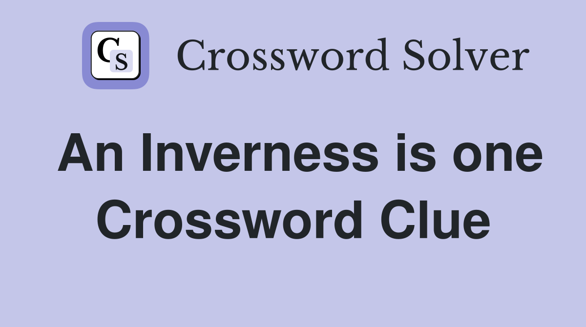 An Inverness is one Crossword Clue