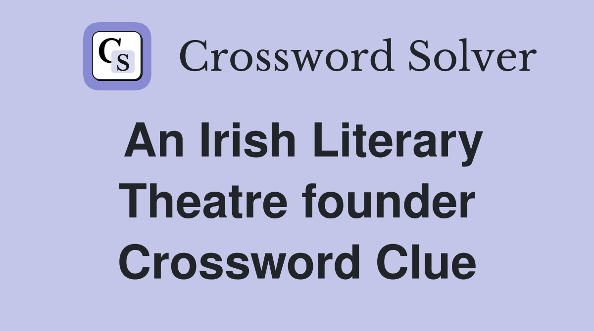 An Irish Literary Theatre founder Crossword Clue