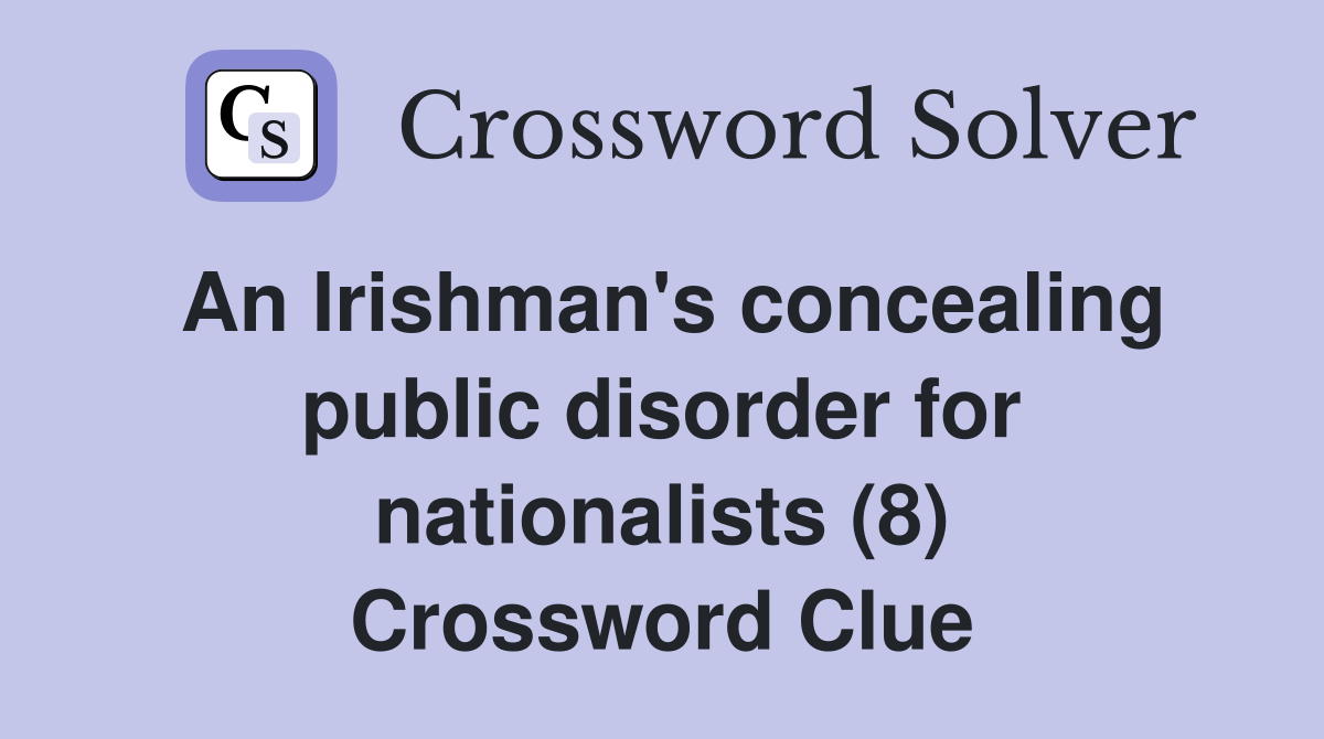 An Irishman's concealing public disorder for nationalists (8) Crossword Clue