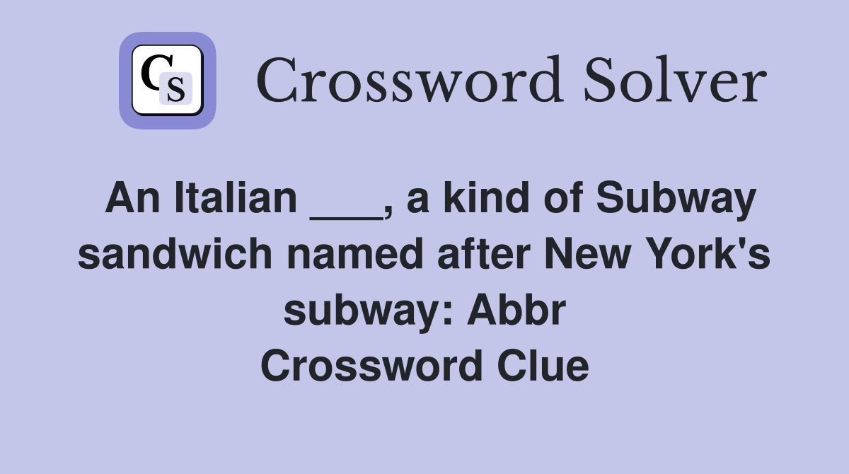 An Italian ___, a kind of Subway sandwich named after New York's subway: Abbr Crossword Clue