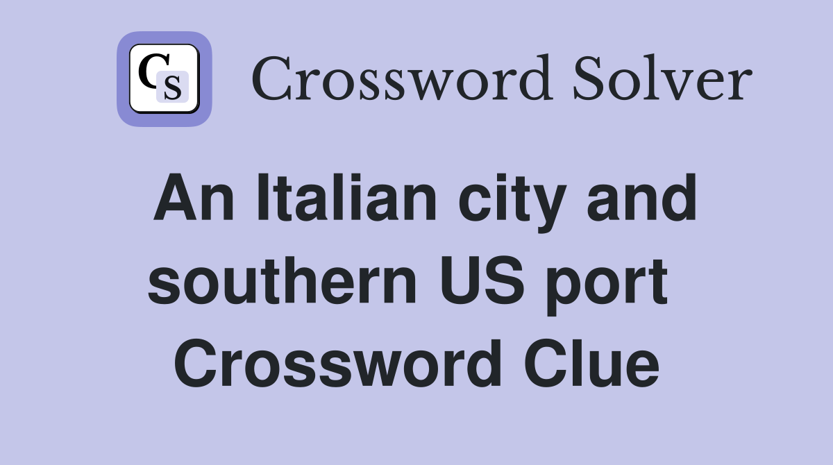 An Italian city and southern US port  Crossword Clue