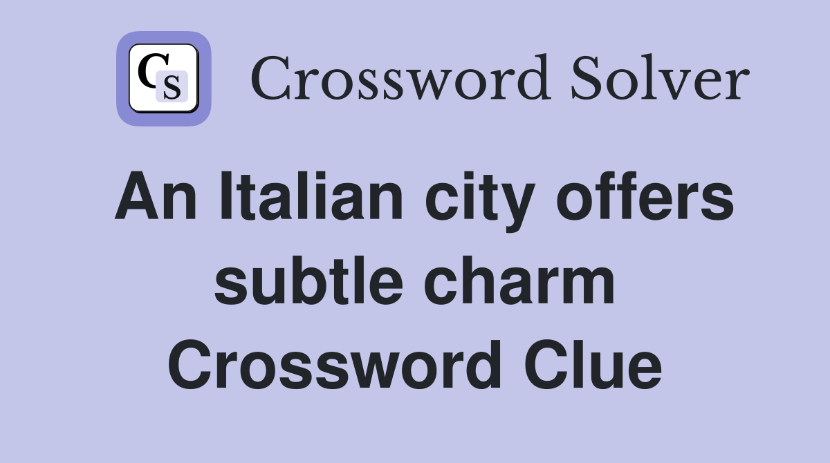An Italian city offers subtle charm Crossword Clue