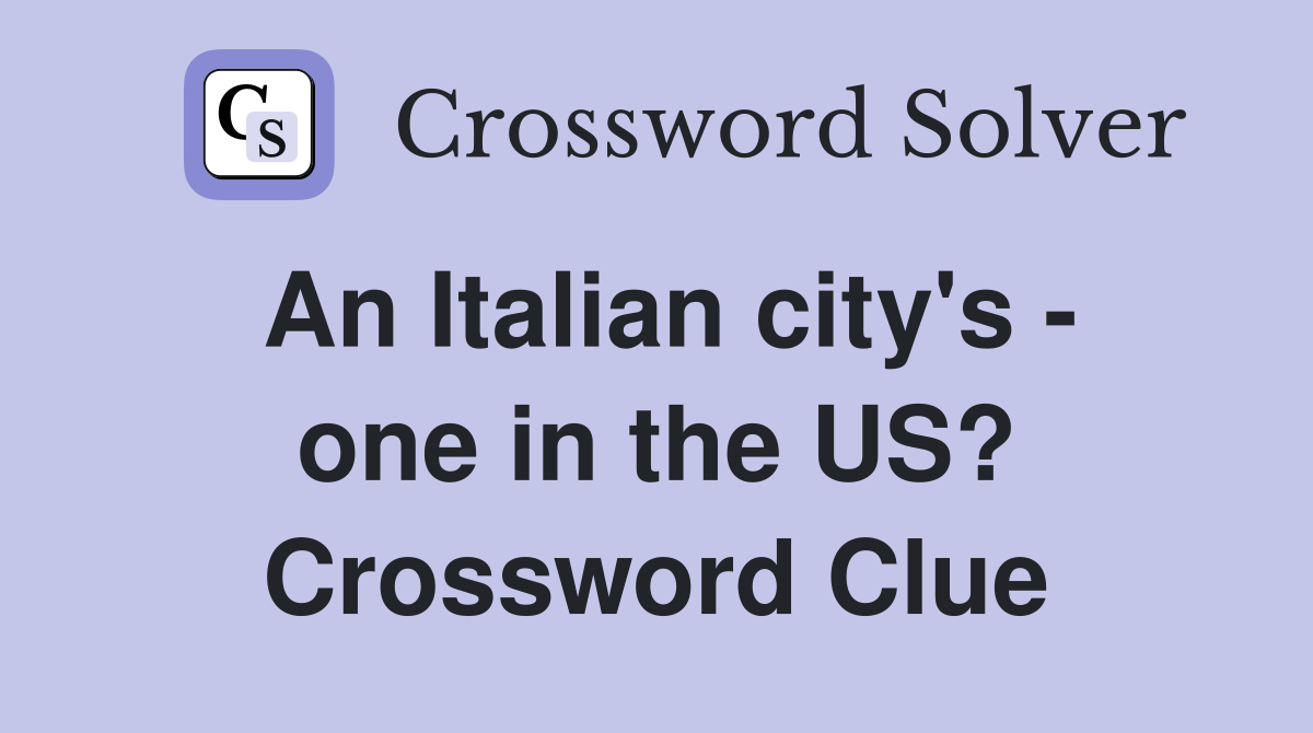 An Italian city's - one in the US? Crossword Clue
