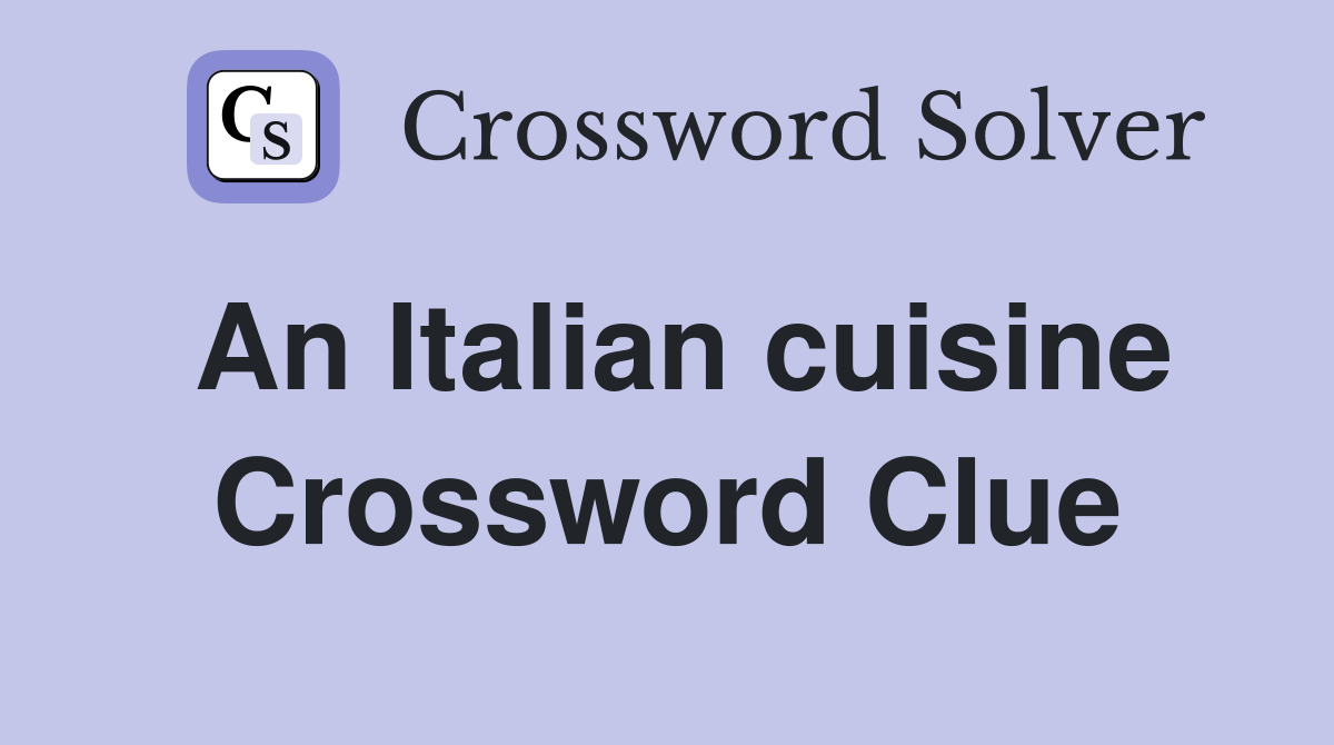 An Italian cuisine Crossword Clue