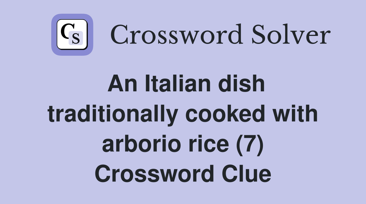 An Italian dish traditionally cooked with arborio rice (7) Crossword Clue