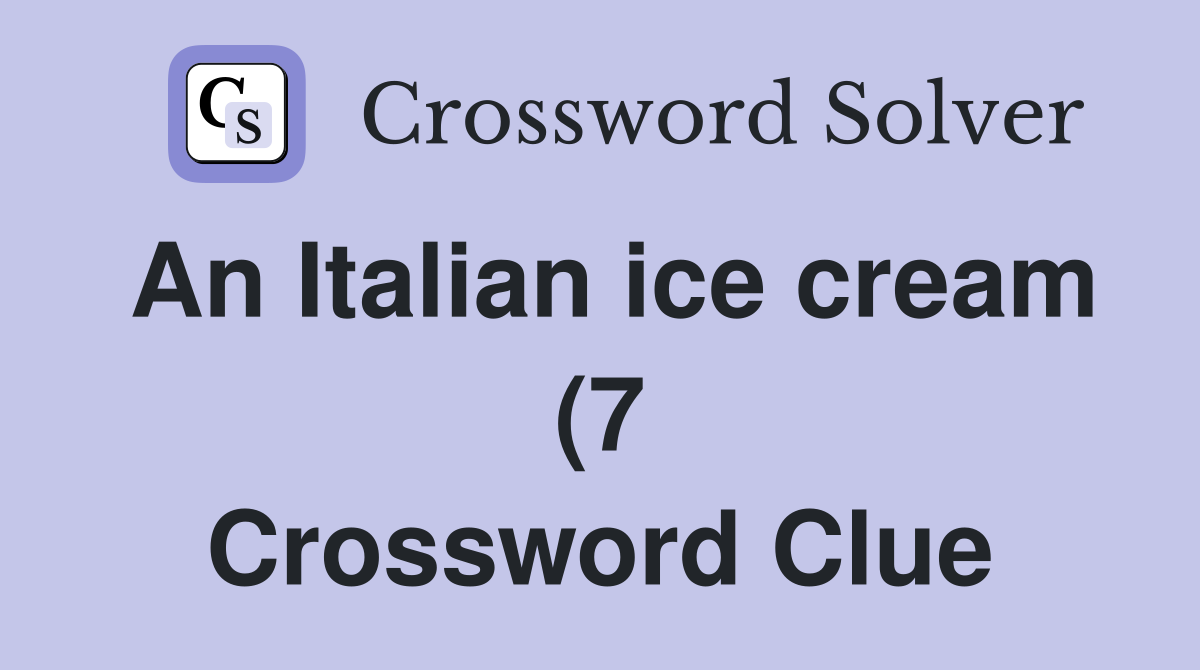An Italian ice cream (7) Crossword Clue Answers Crossword Solver An Italian ice cream (7) Crossword Clue Answers Crossword Solver