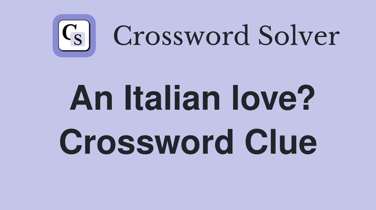 An Italian love? Crossword Clue