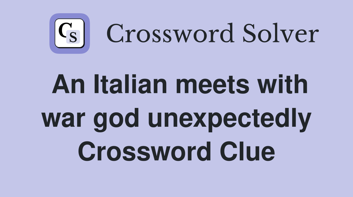 An Italian meets with war god unexpectedly Crossword Clue