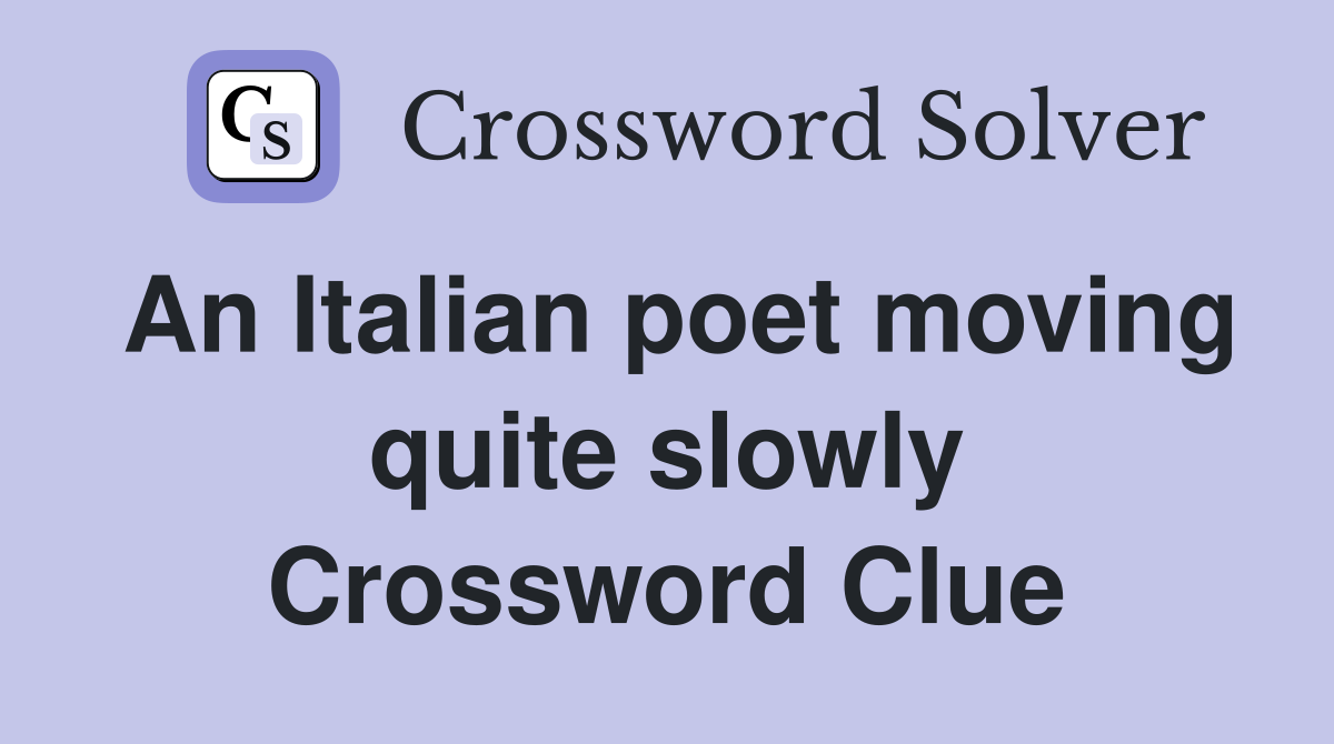 An Italian poet moving quite slowly Crossword Clue