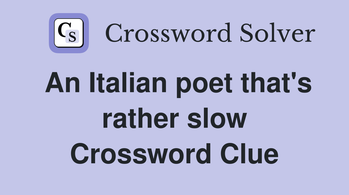 An Italian poet that's rather slow Crossword Clue