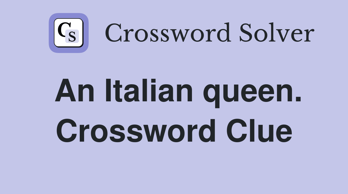 An Italian queen. Crossword Clue