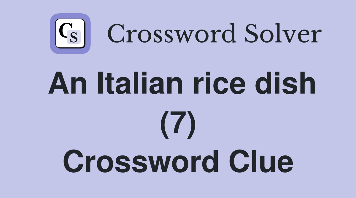 An Italian rice dish (7) Crossword Clue
