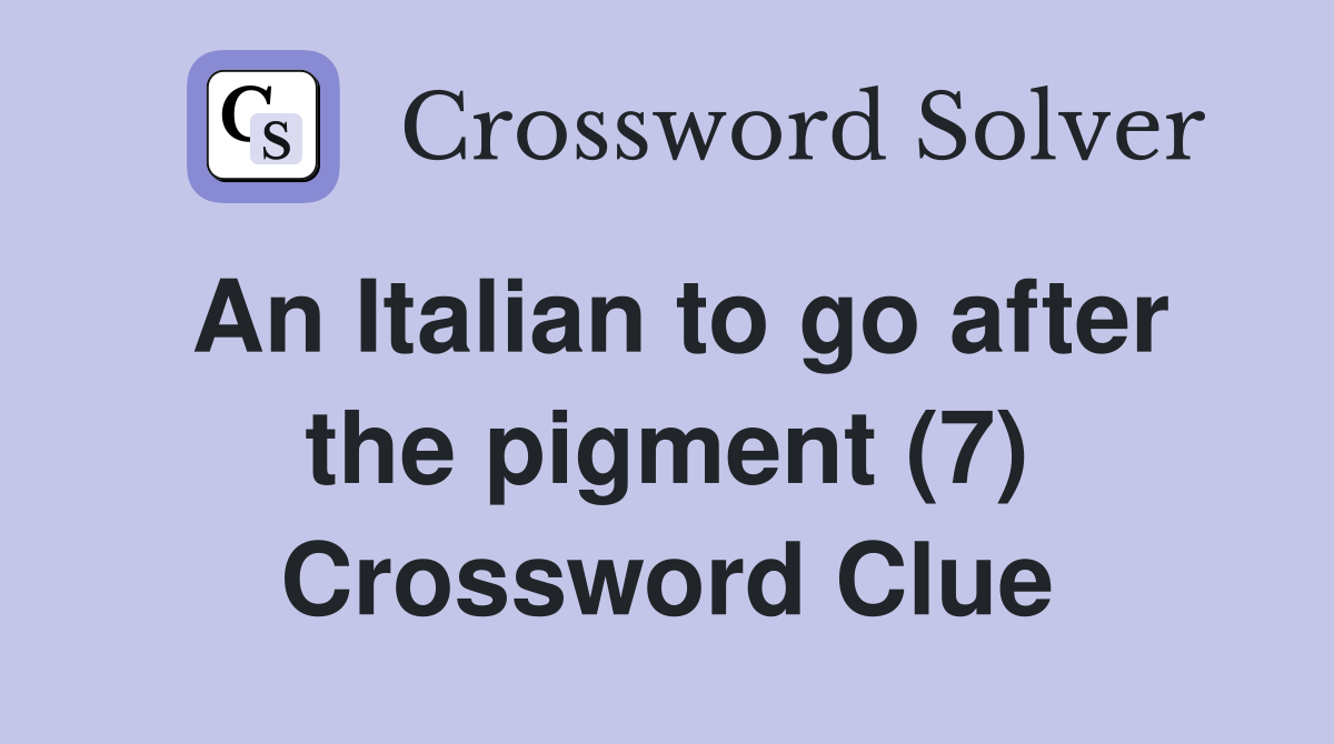 An Italian to go after the pigment (7) Crossword Clue
