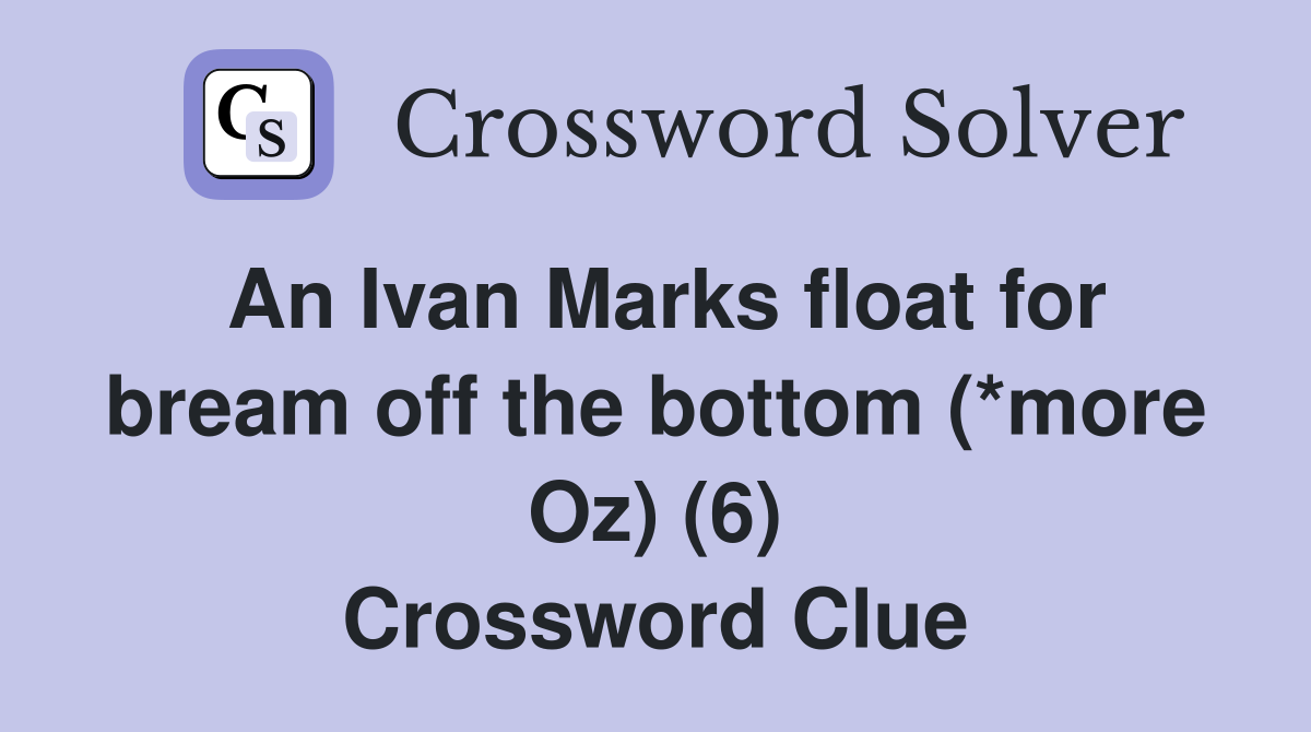 An Ivan Marks float for bream off the bottom (*more Oz) (6) Crossword Clue