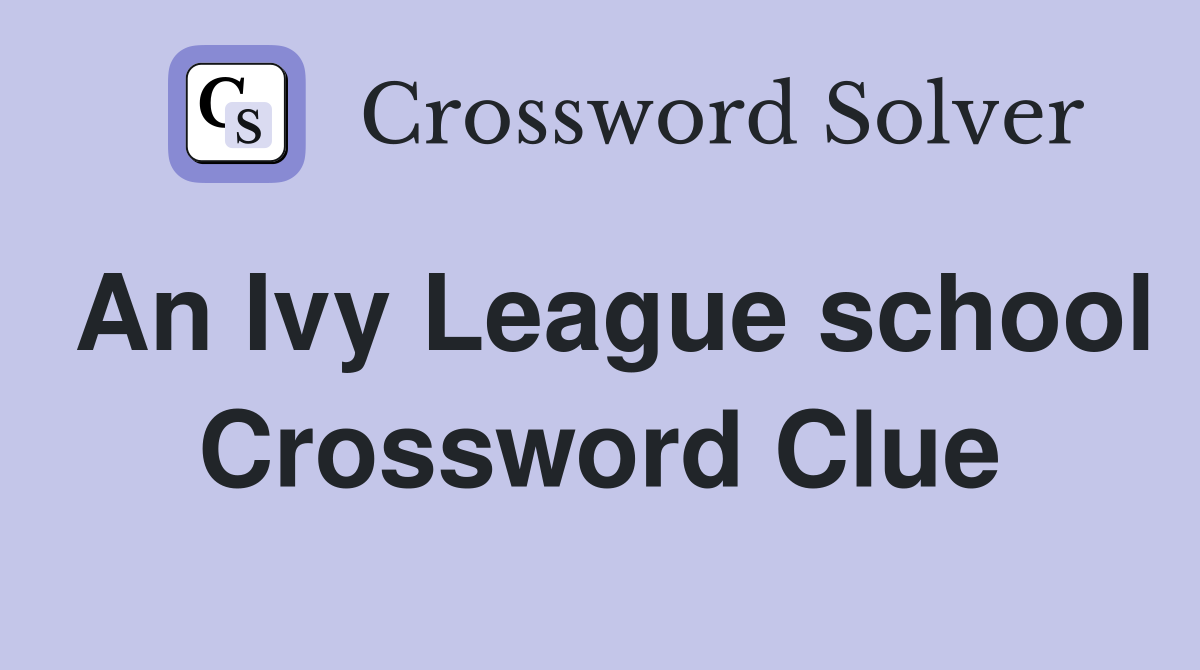 An Ivy League school Crossword Clue