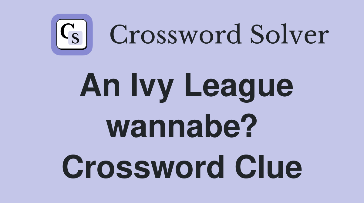 An Ivy League wannabe? Crossword Clue