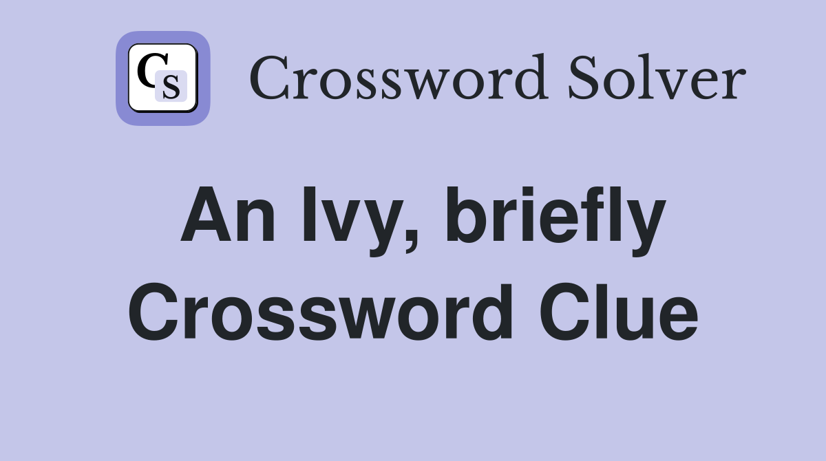An Ivy, briefly Crossword Clue