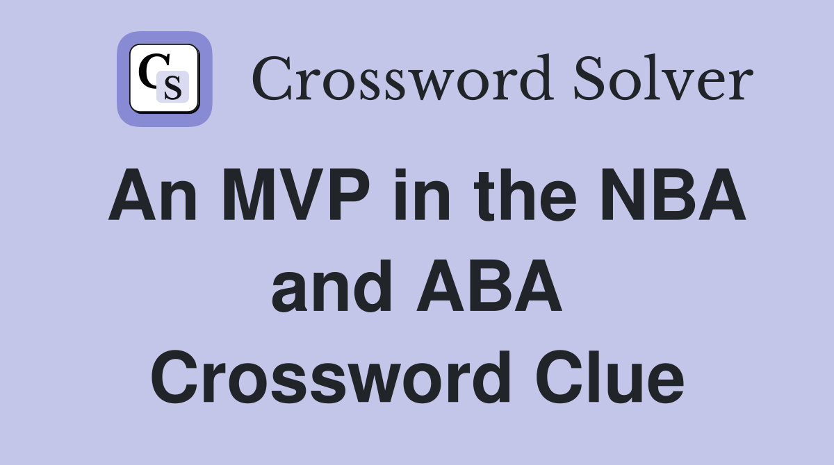 An MVP in the NBA and ABA Crossword Clue