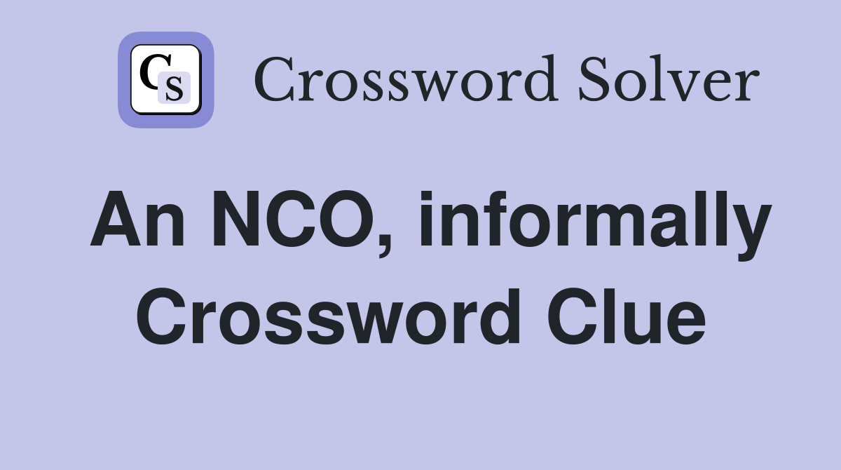 An NCO, informally Crossword Clue