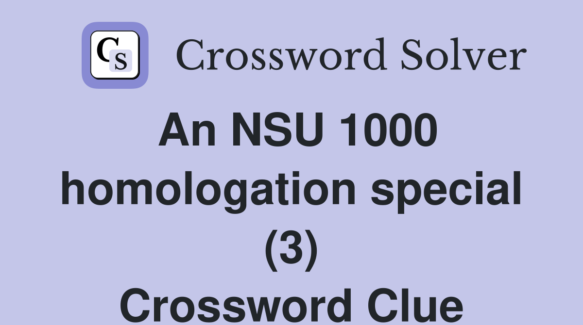 An NSU 1000 homologation special (3) Crossword Clue