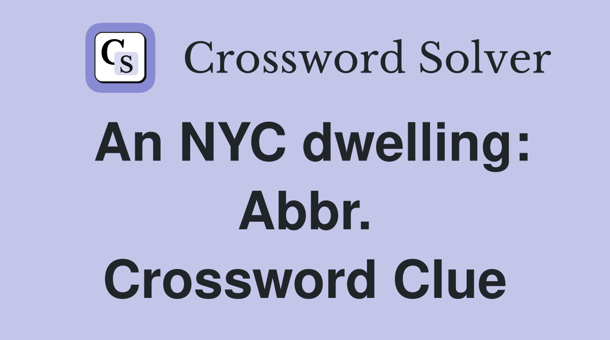 An NYC dwelling: Abbr. Crossword Clue