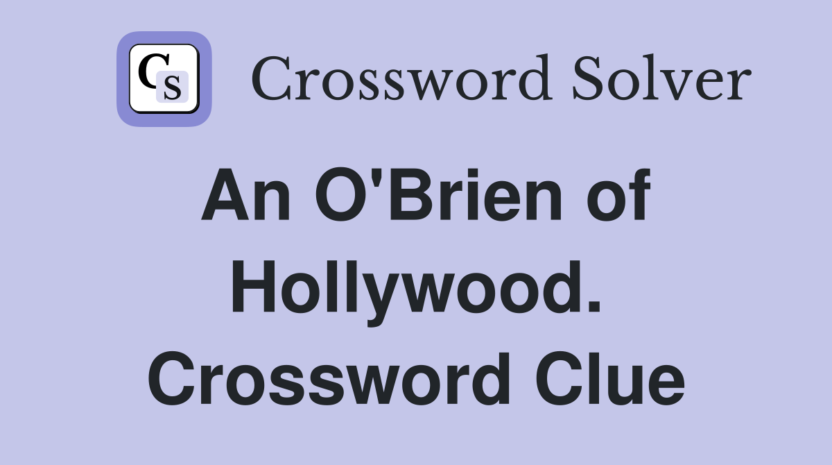 An O'Brien of Hollywood. Crossword Clue