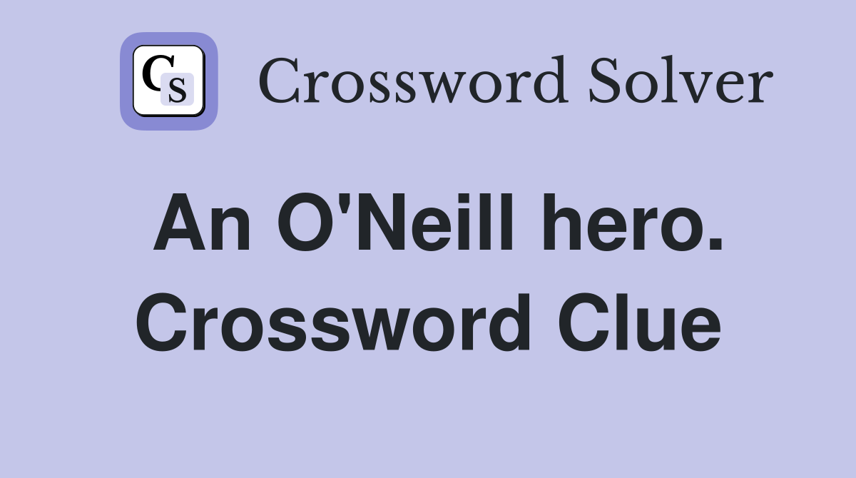 An O'Neill hero. Crossword Clue