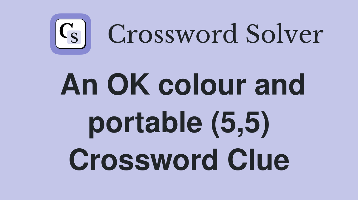 An OK colour and portable (5,5) Crossword Clue
