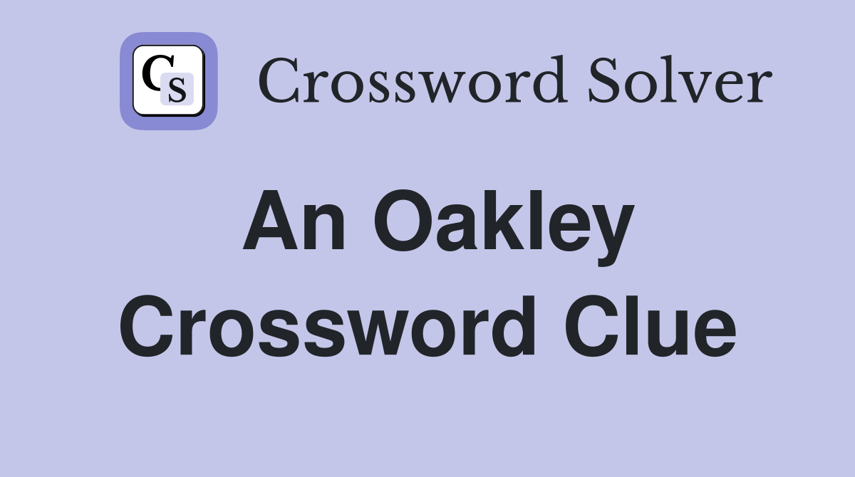 An Oakley Crossword Clue