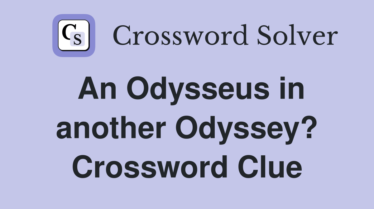 An Odysseus in another Odyssey? Crossword Clue
