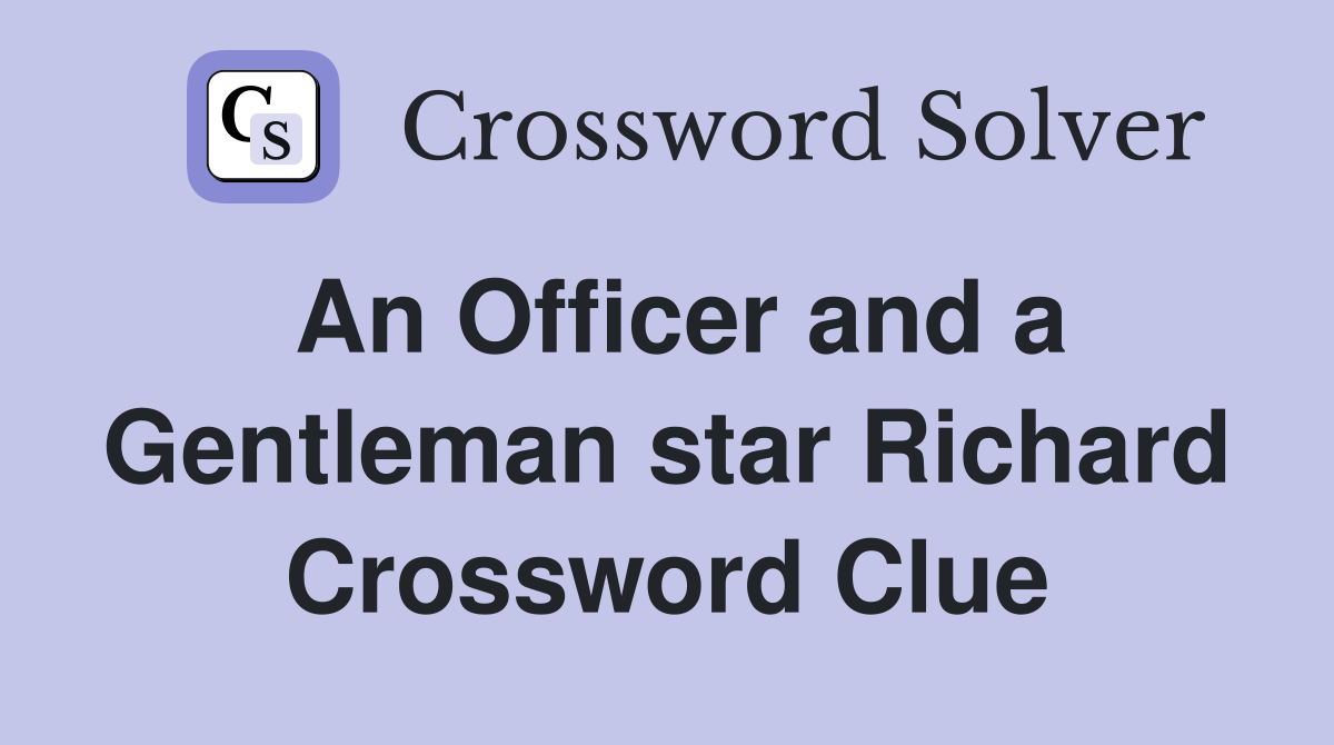 An Officer and a Gentleman star Richard Crossword Clue