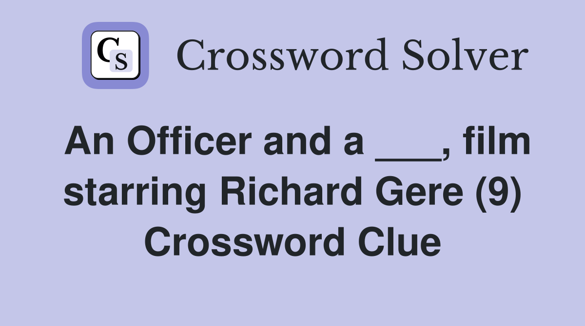 An Officer and a ___, film starring Richard Gere (9) Crossword Clue