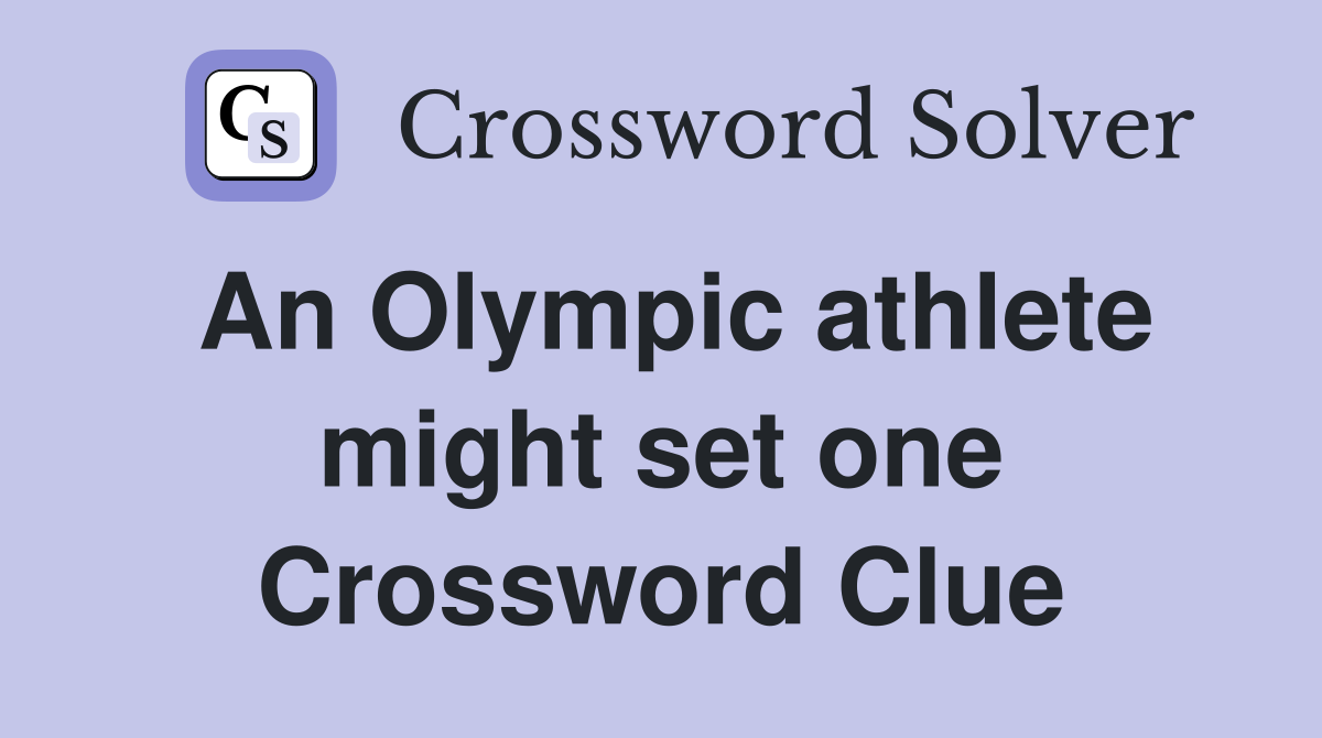 An Olympic athlete might set one Crossword Clue