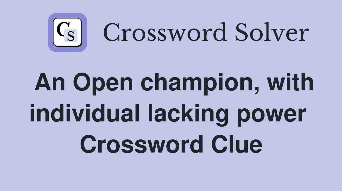 An Open champion, with individual lacking power  Crossword Clue