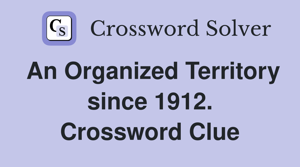 An Organized Territory since 1912. Crossword Clue