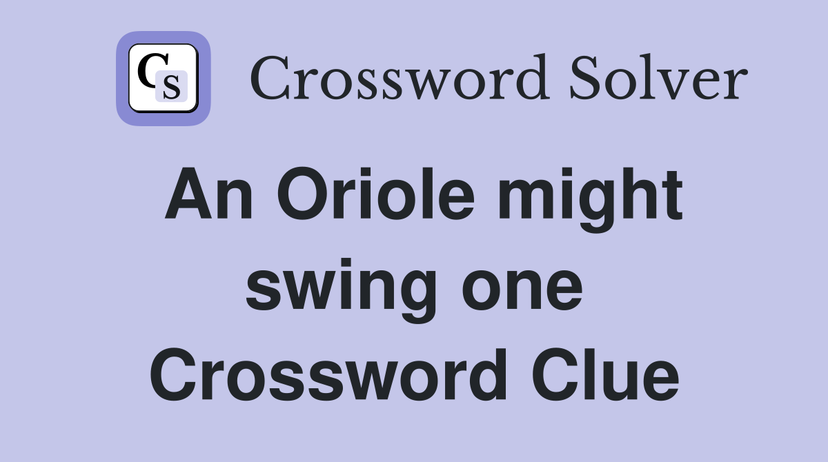 An Oriole might swing one Crossword Clue
