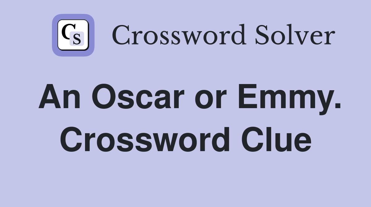 An Oscar or Emmy. Crossword Clue
