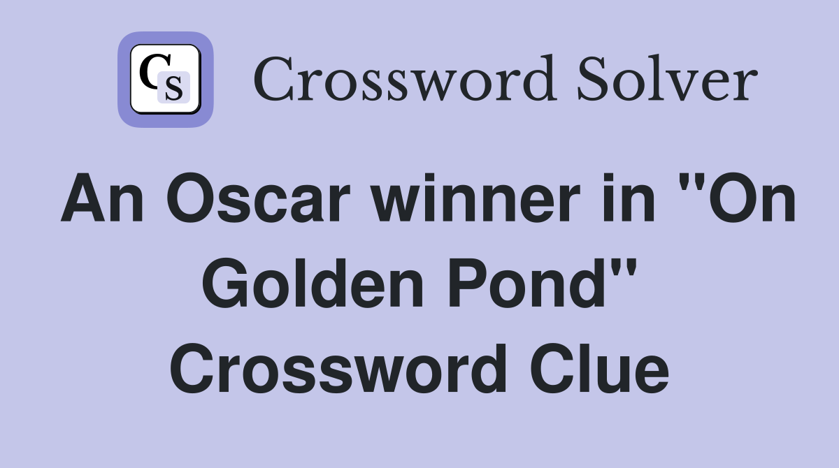 An Oscar winner in "On Golden Pond" Crossword Clue