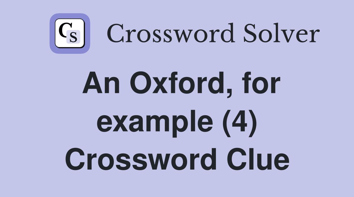 An Oxford, for example (4) Crossword Clue