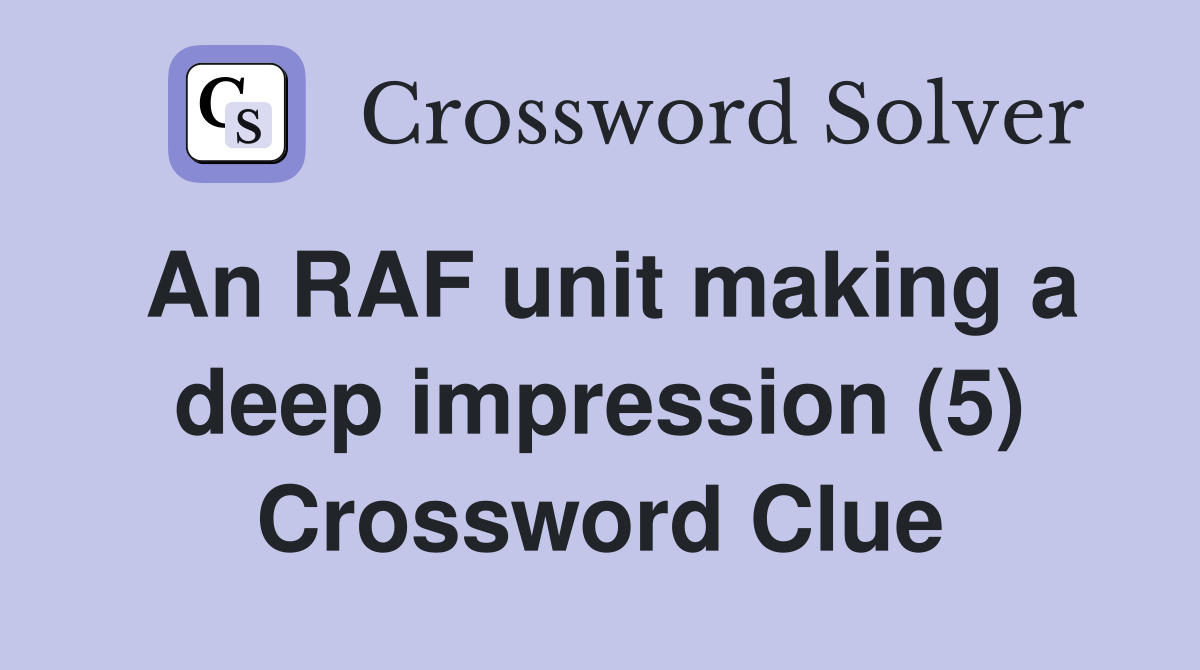 An RAF unit making a deep impression (5) Crossword Clue