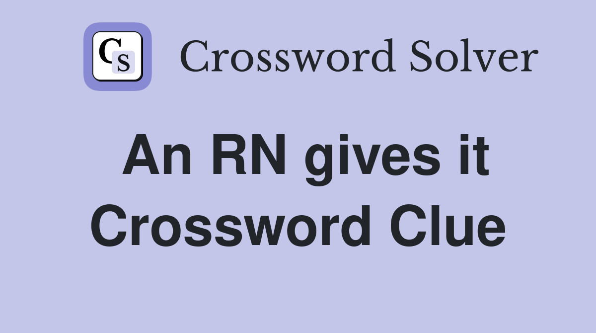 An RN gives it Crossword Clue