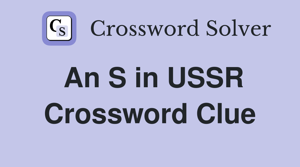 An S in USSR Crossword Clue