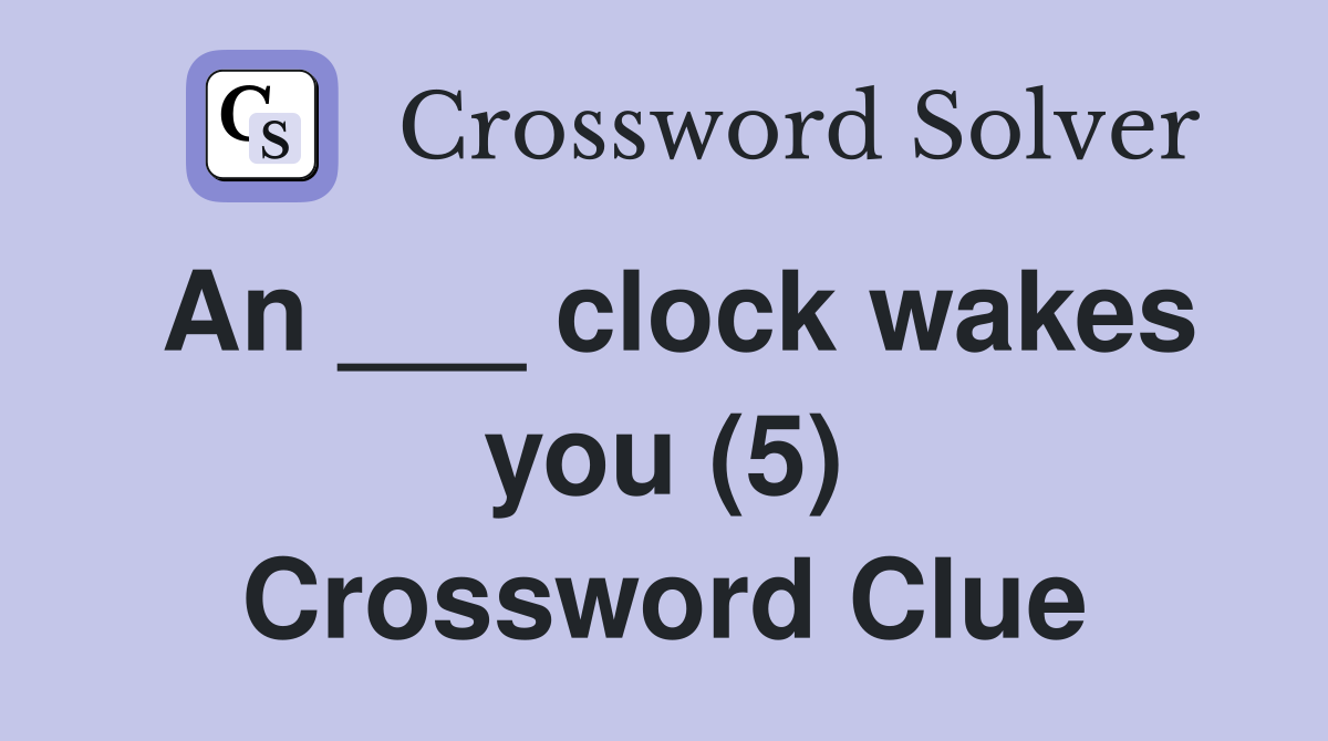 An ___ clock wakes you (5) Crossword Clue